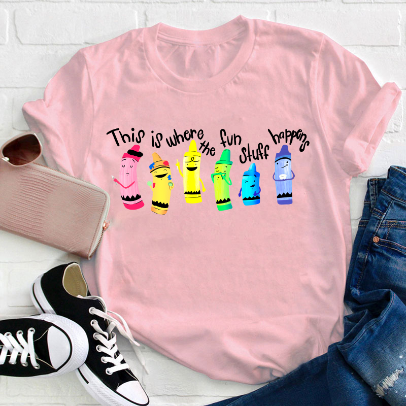 This Is Where The Fun Stuff Happens Teacher T-Shirt