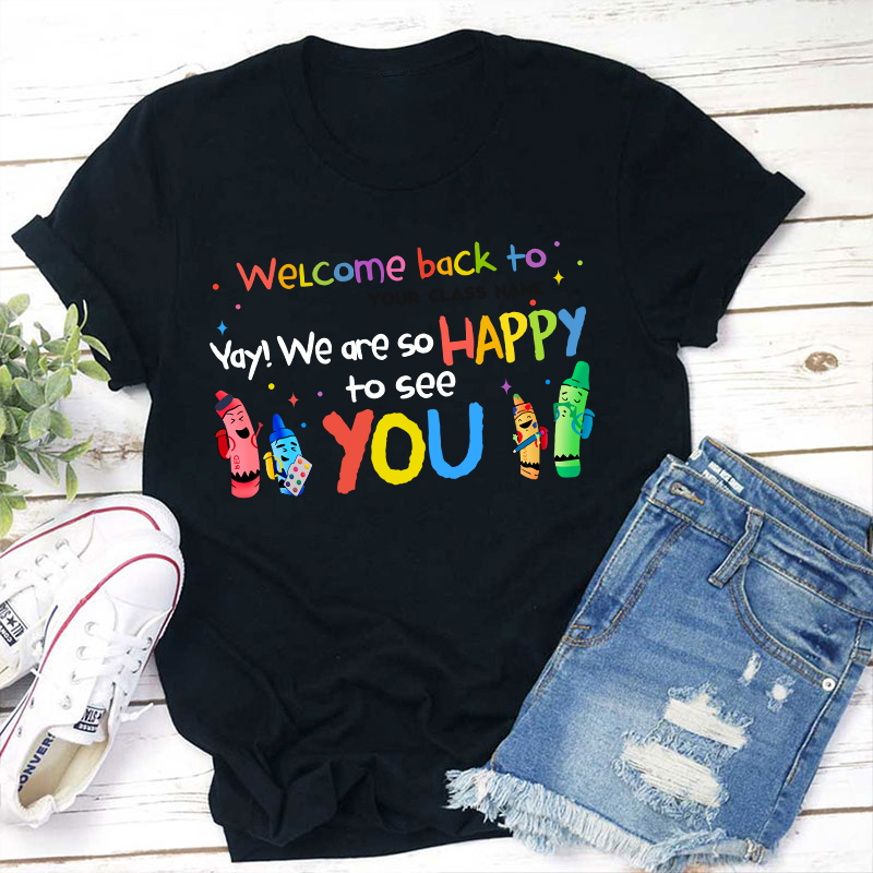 Personalized Welcome Back To Your Class We Are So Happy To See You Teacher T-Shirt