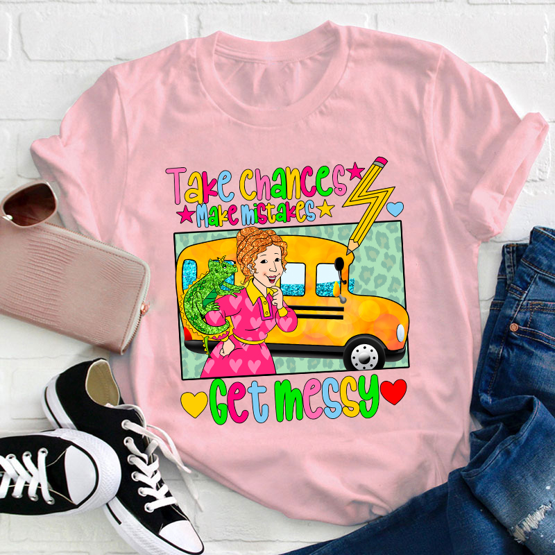 Take Chances Make Mistakes Get Messy Teacher T-Shirt