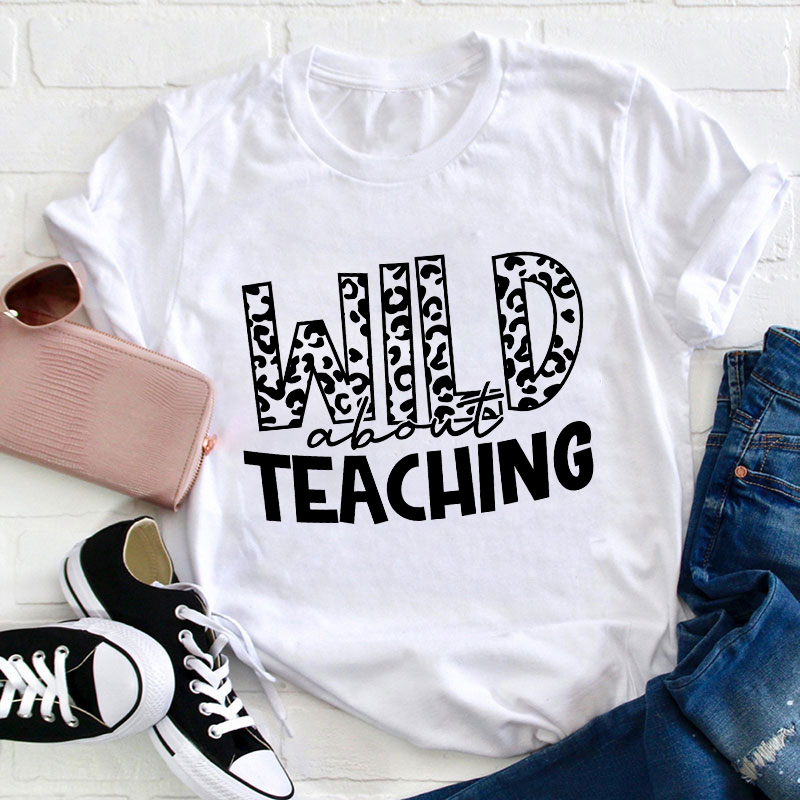 Wild About Teaching Teacher T-Shirt