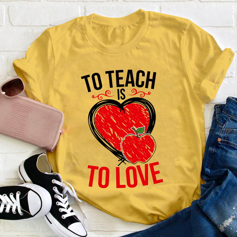 To Teach Is To Love Teacher T-Shirt