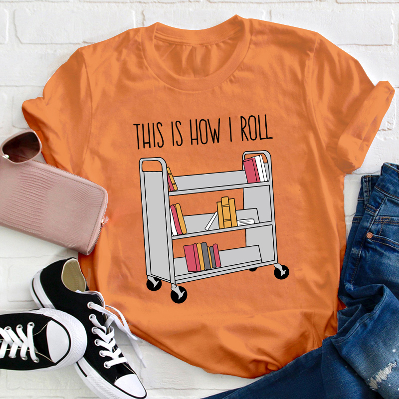 This Is How I Roll Teacher T-Shirt