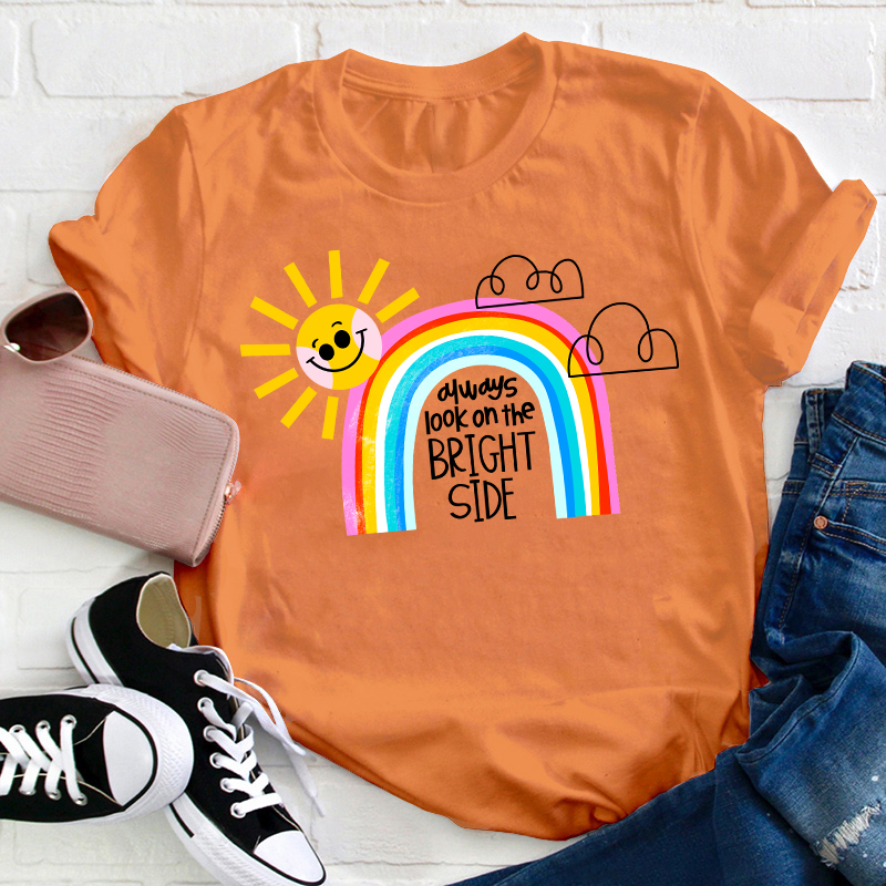 Always Look On The Bright Side Teacher T-Shirt