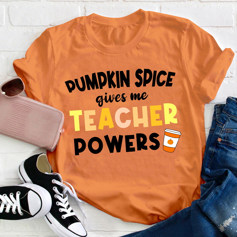 Pumpkin Spice Gives Me Teacher Powers Teacher T-Shirt