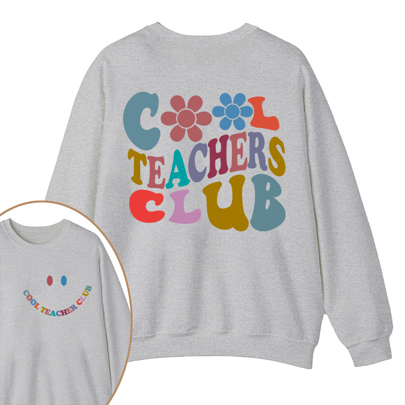 Cool Teachers Club Teacher Two Sided Sweatshirt
