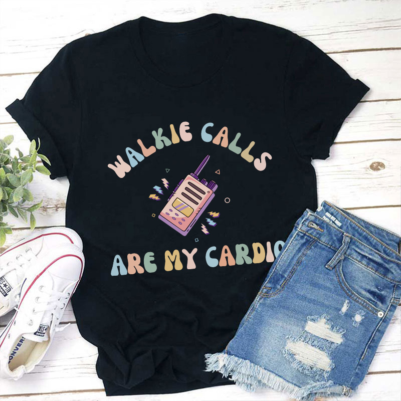 Walkie Calls Are My Cardio Teacher T-Shirt