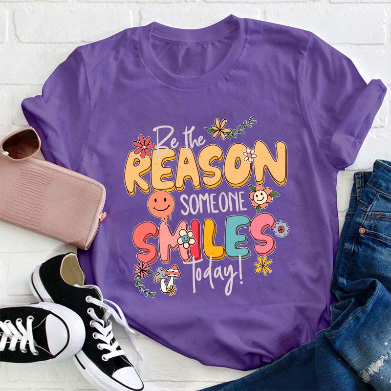 Be The Reason Someone Smiles Today Teacher T-Shirt