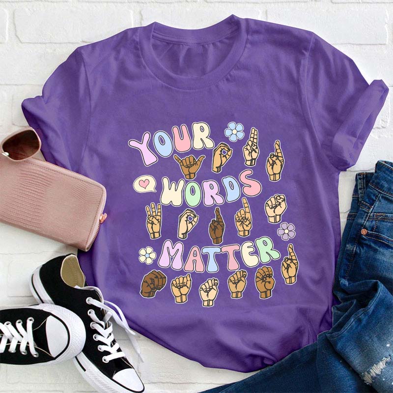 Your Words Matter Teacher T-Shirt