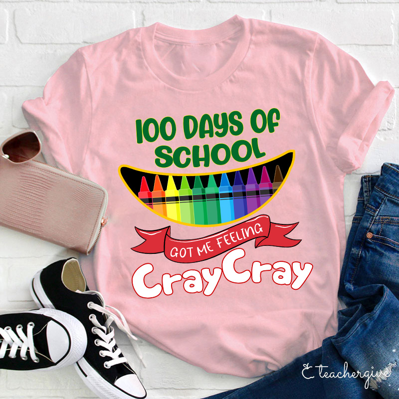 100 Days Of School Got Me Feeling Cray Cray Teacher T-Shirt