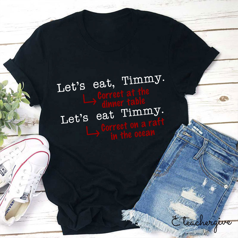 Let's Eat Timmy At The Dinner Table Teacher T-Shirt