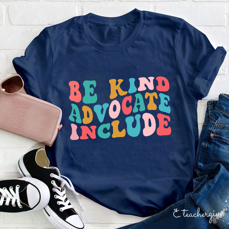 Be Kind Advocate Include Teacher T-Shirt
