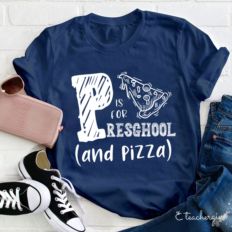 P Is For Preschool And Pizza Teacher T-Shirt