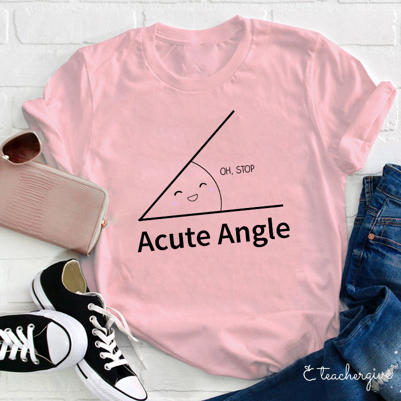 Oh Stop Acute Angle Teacher T-Shirt