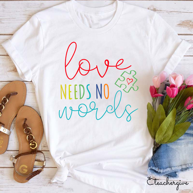 Love Needs No Words Teacher T-Shirt