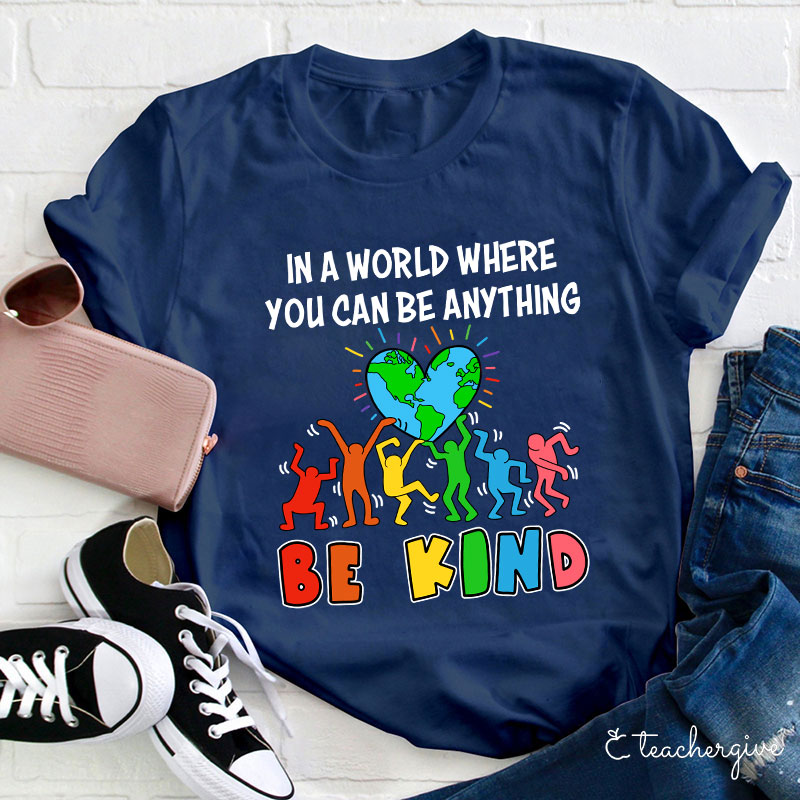 In A World Where You Can Be Anything Be Kind T-Shirt