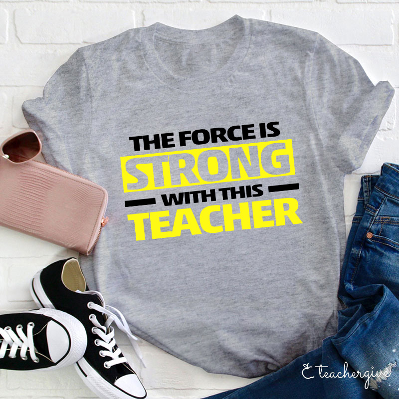 The Force Is Strong With This Teacher T-Shirt
