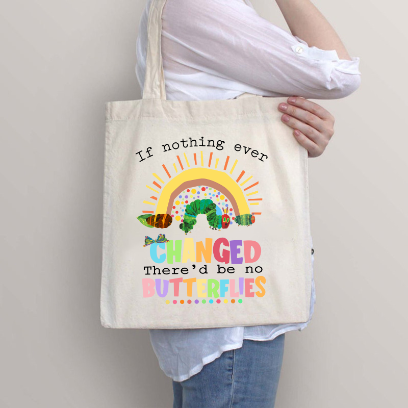 If Nothing Ever Changed Caterpillar  Tote Bag
