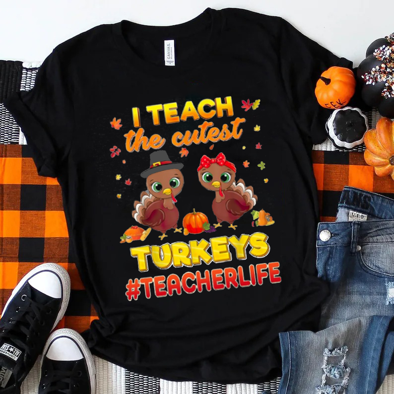 I Teacher The Cutest Turkeys Teacher Life Teacher T-Shirt