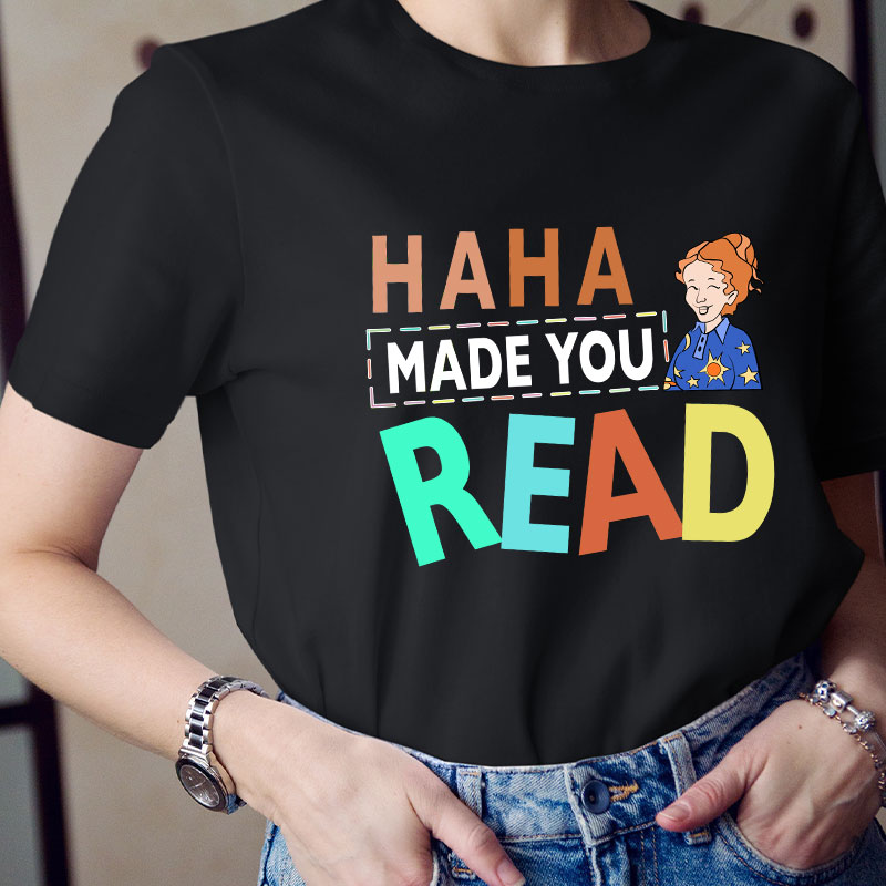 HA HA Made You Read T-Shirt