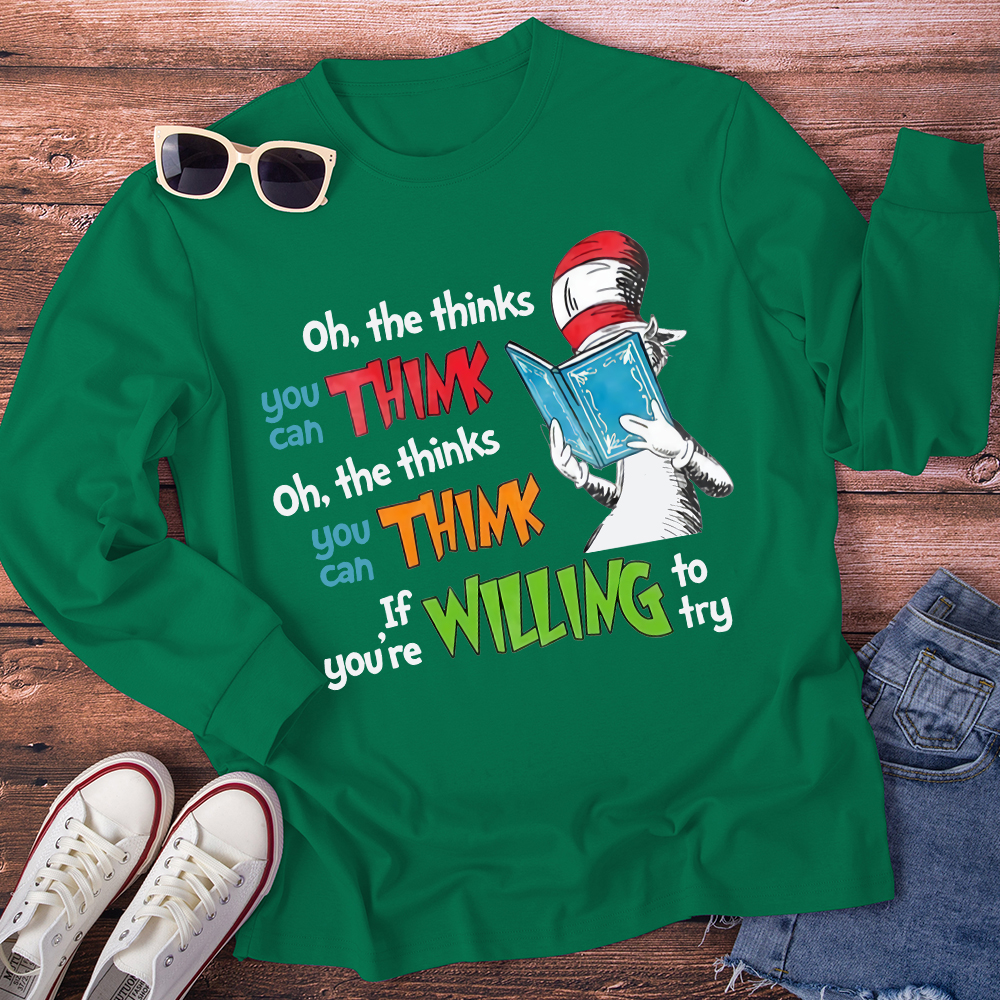Oh The Thinks You Can Think If You're Willing To Try Long Sleeve T-Shirt