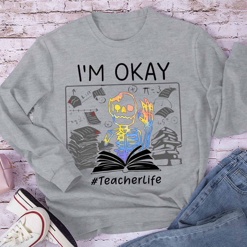 I'm Okay Teacher Long Sleeve T-Shirt