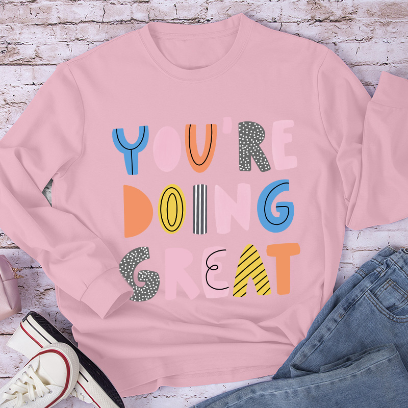 You're Doing Great Long Sleeve T-Shirt