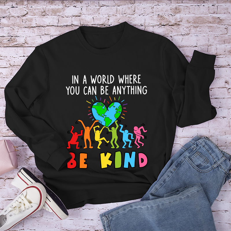 In A World Where You Can Be Anything Be Kind Long Sleeve T-Shirt