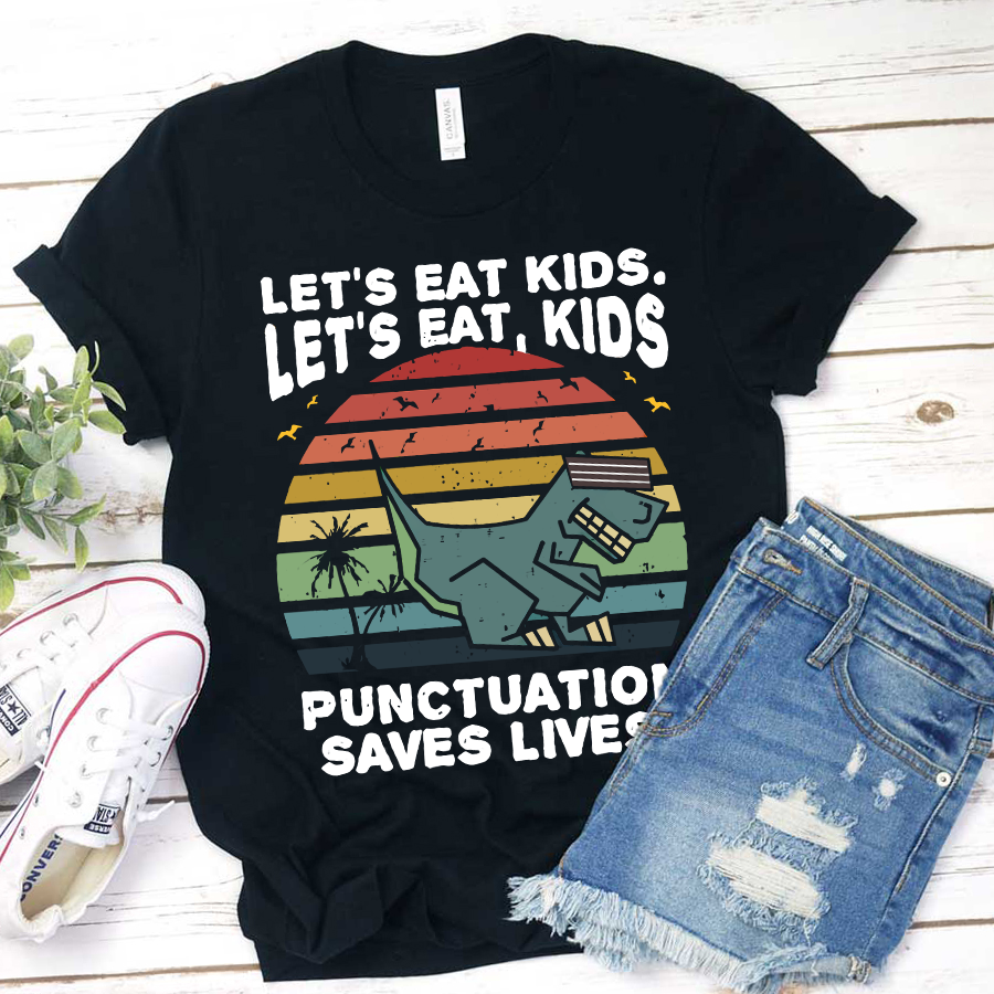 Let's Eat Kids Punctuation Saves Life T-Shirt