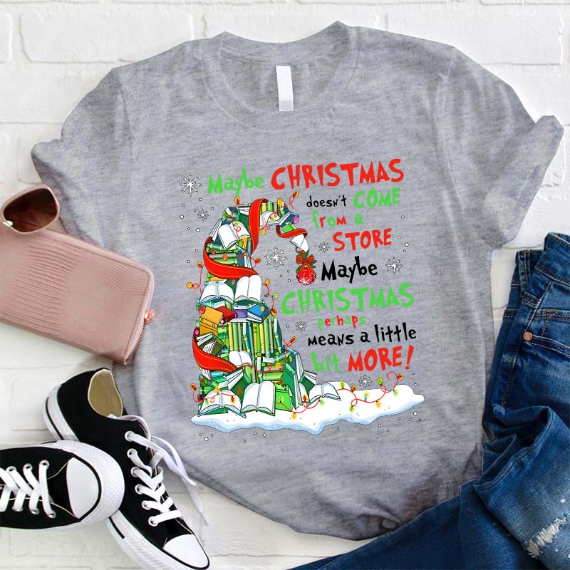Maybe Christmas Perhaps Means A Little Bit More Teacher T-Shirt