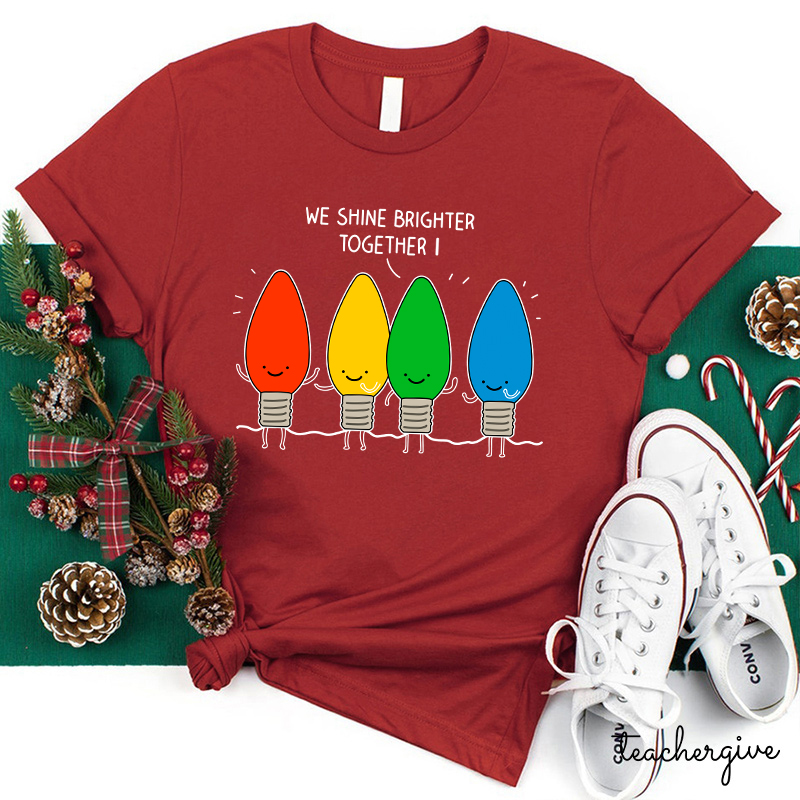 We Shine Brighter Together Teacher T-Shirt