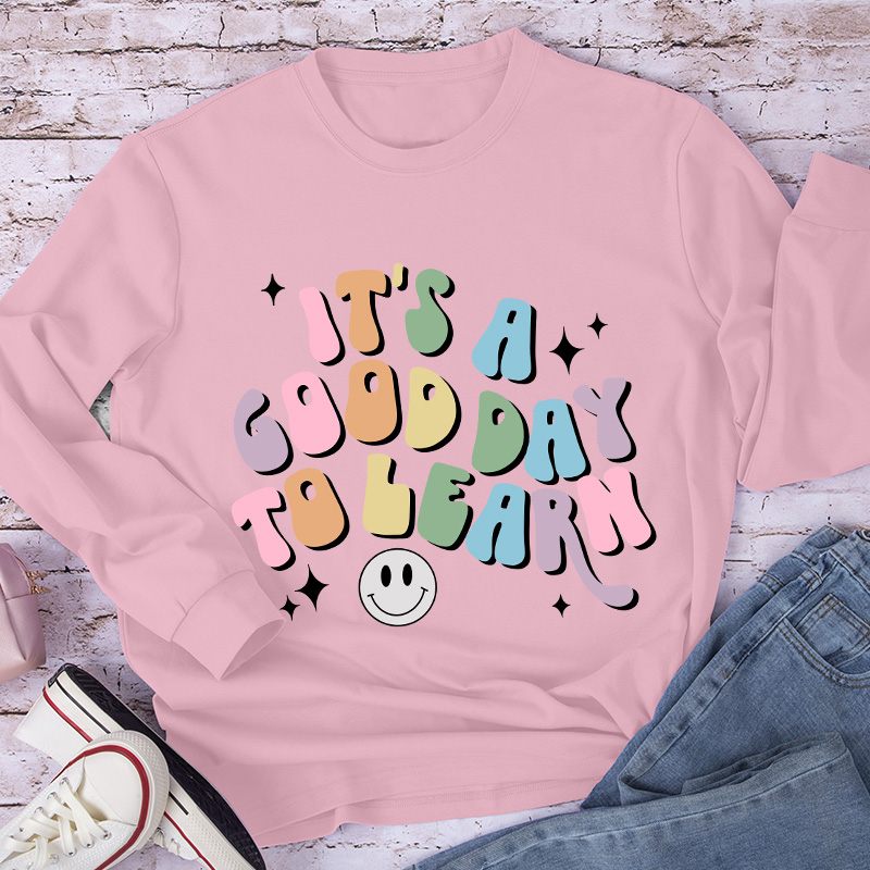 It's A Good Day To Learn Long Sleeve T-Shirt