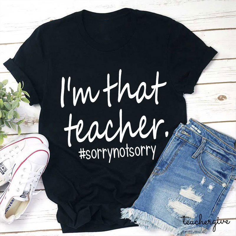 Teachergive | I'm That Teacher Sorry Not Sorry Teacher T-Shirt sale