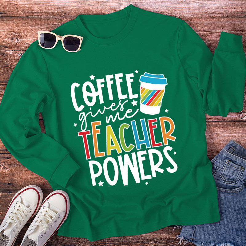 Coffee Gives Me Teacher Powers Long Sleeve T-Shirt