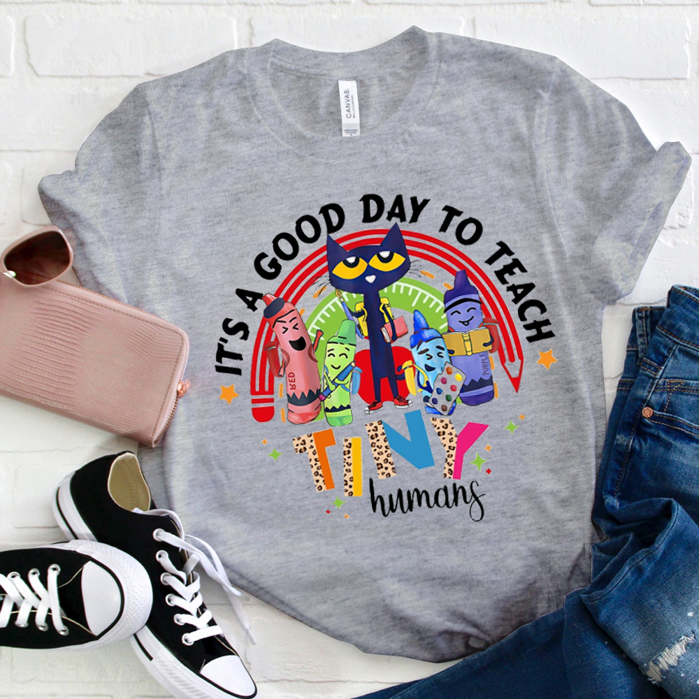 Teacher It's A Good Day To Teach Tiny Humans T-Shirt