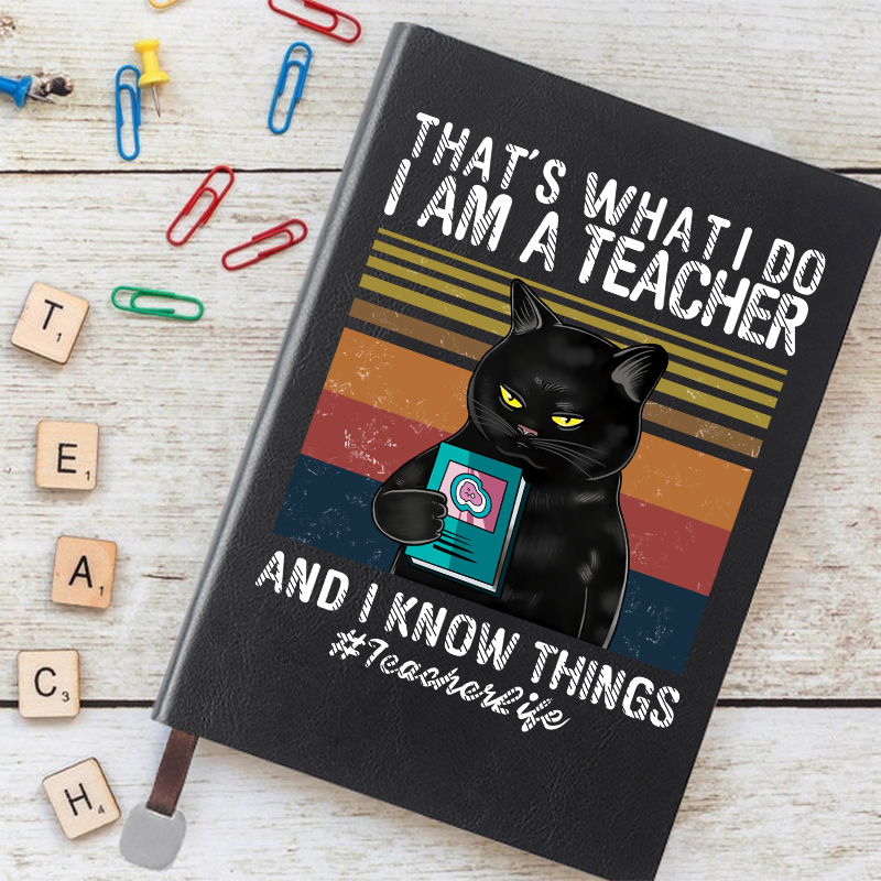I Am A Teacher And I Know Things Notebook