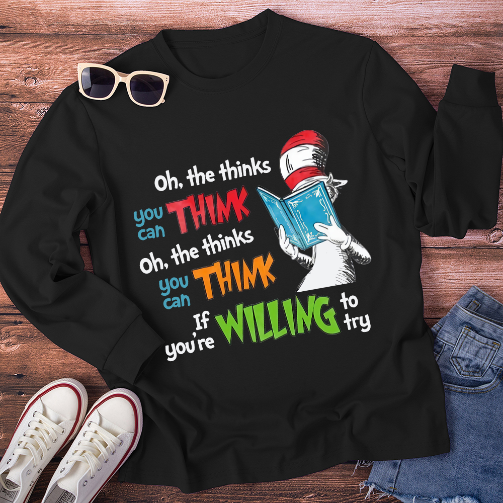 Oh The Thinks You Can Think If You're Willing To Try Long Sleeve T-Shirt