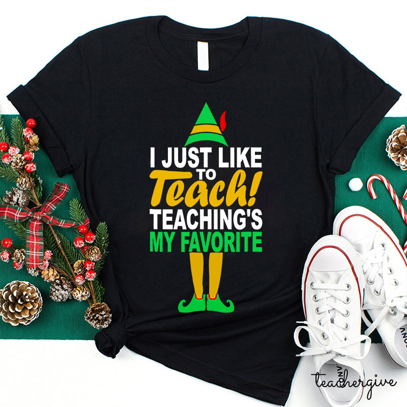 I Just Like To Teach Teaching's My Favorite Teacher T-Shirt