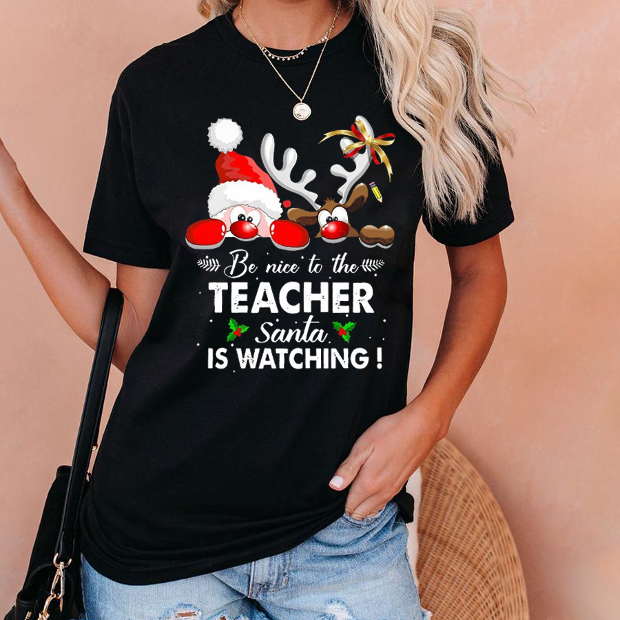 Be Nice To The Teacher Santa Is Watching Rudolph T-Shirt