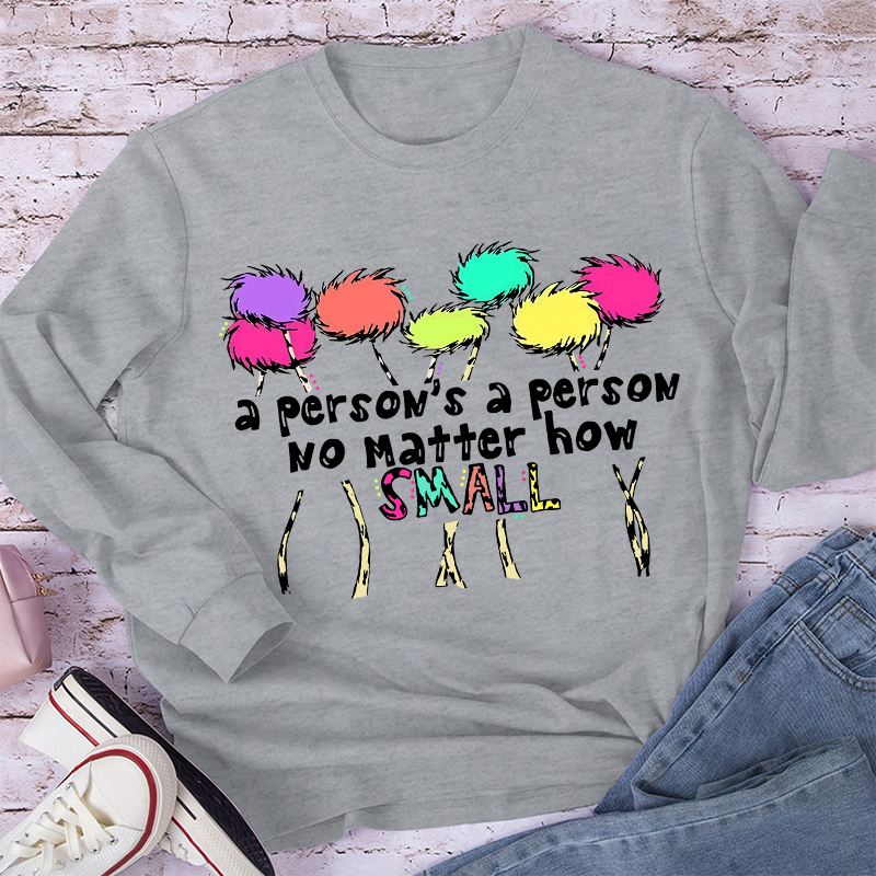 A Person's A Person No Matter How Small Long Sleeve T-Shirt