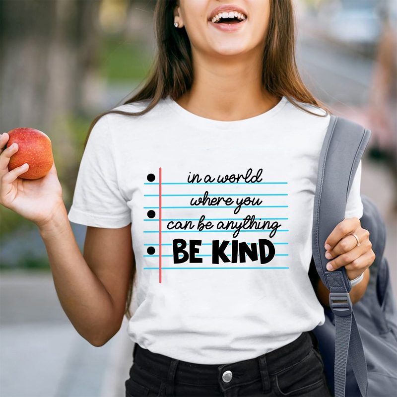 In A World Where You Can Be Anything Be Kind Teacher T-Shirt