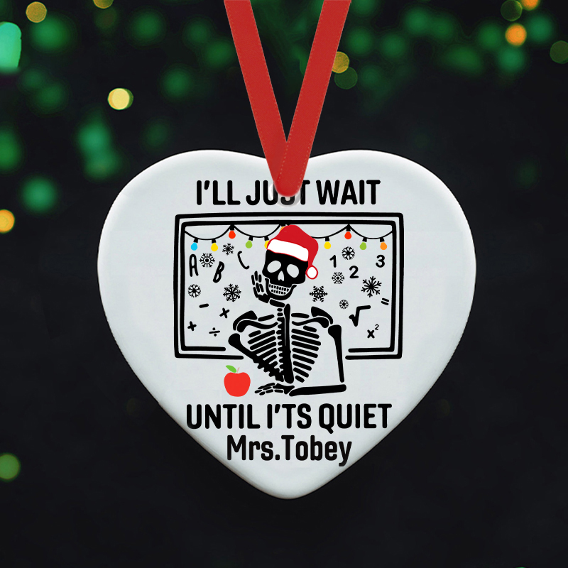 Personalized I'll Just Wait Until It's Quiet Teacher Ceramic Christmas Ornament