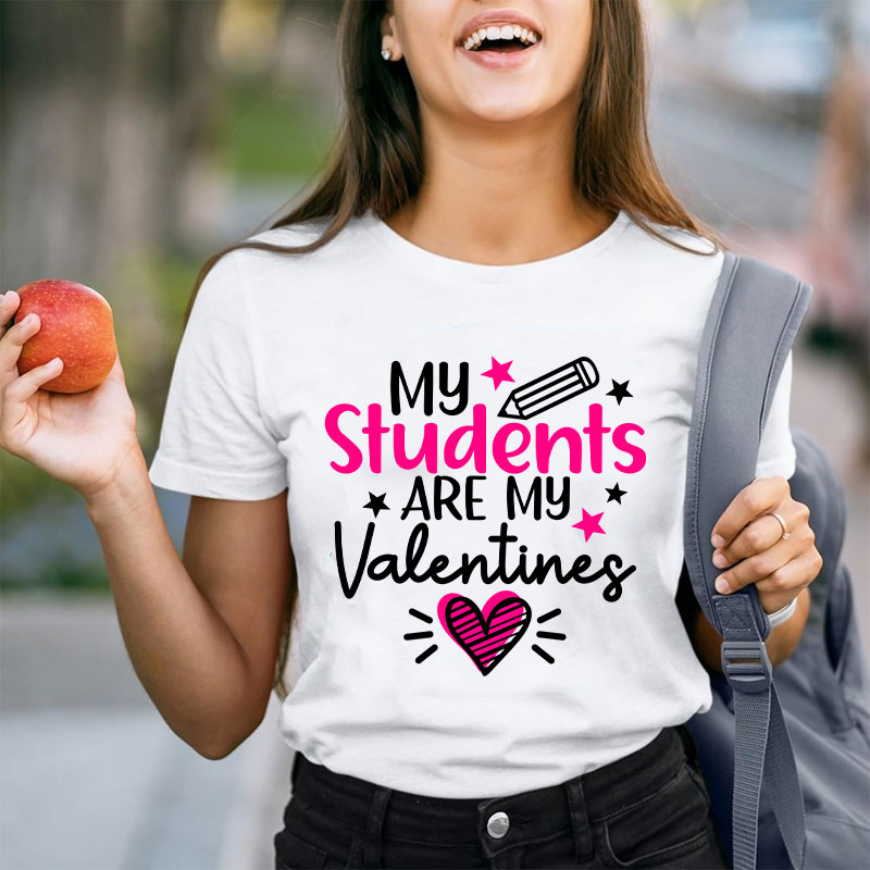 My Students Are My Valentines Teacher T-Shirt