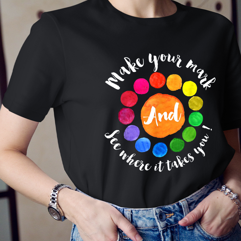 Make Your Mark And See Where It Takes You Teacher T-Shirt