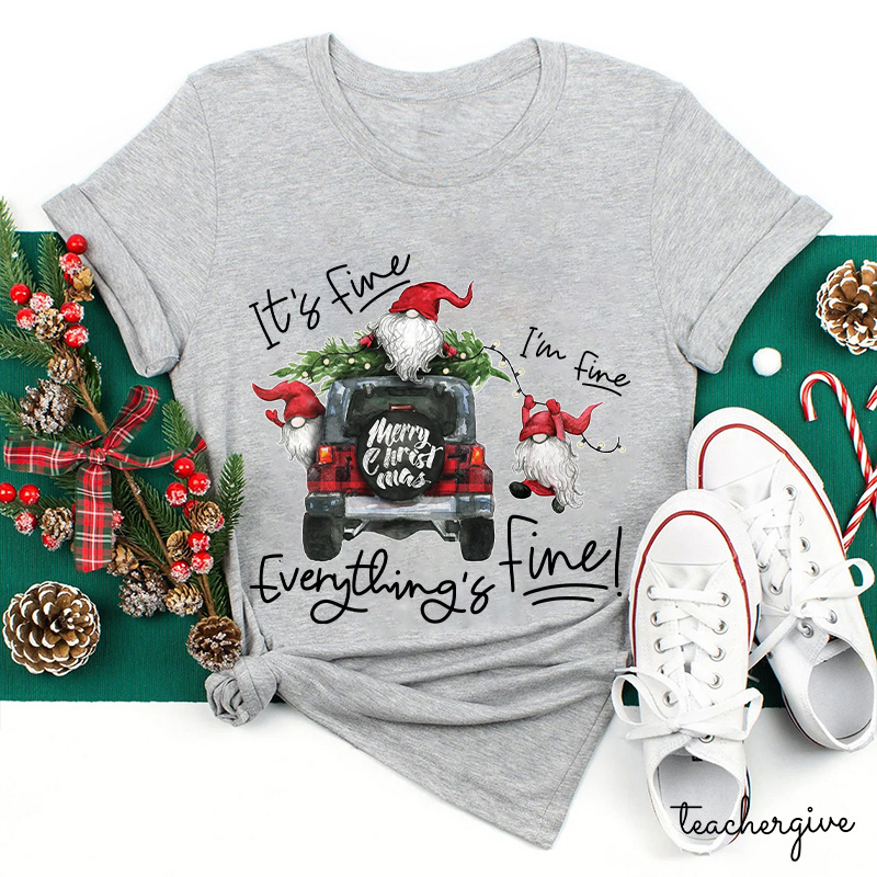 It's Fine I'm Fine Everything's Fine Teacher T-Shirt