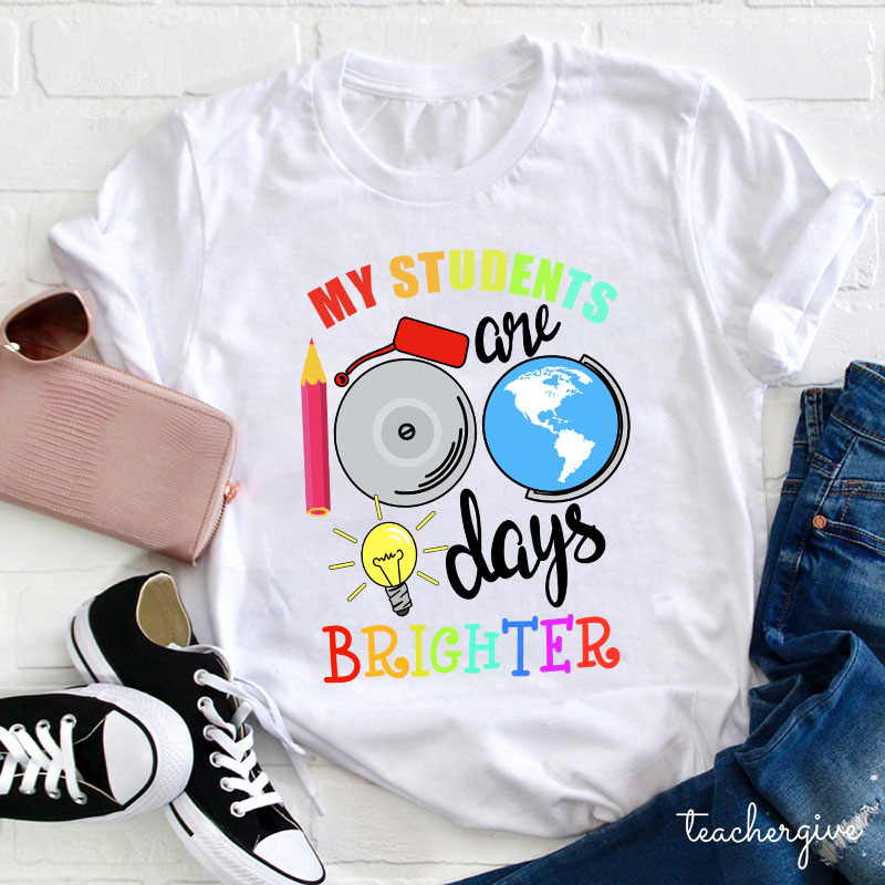 My Students Are 100 Days Brighter Teacher T-Shirt
