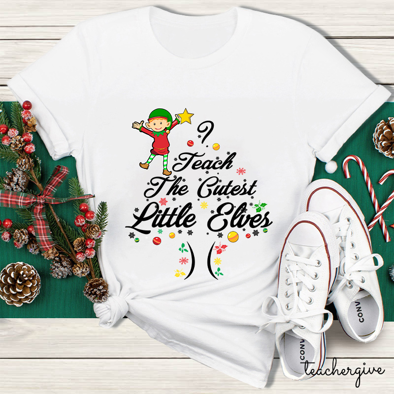 I Teach The Cutest Little Elves Teacher T-Shirt