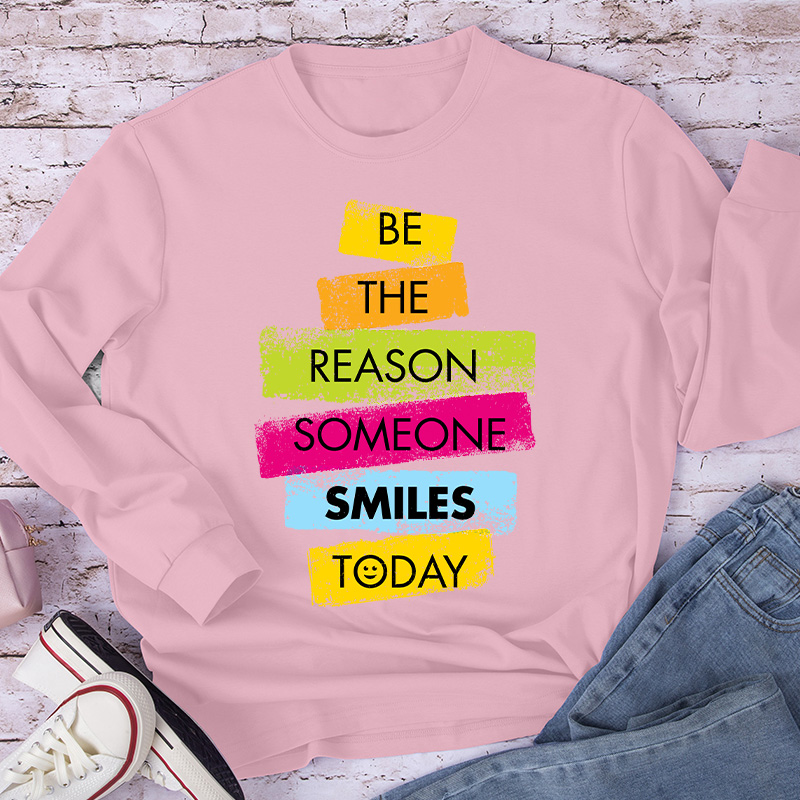 Be The Reason Someone Smiles Long Sleeve T-Shirt