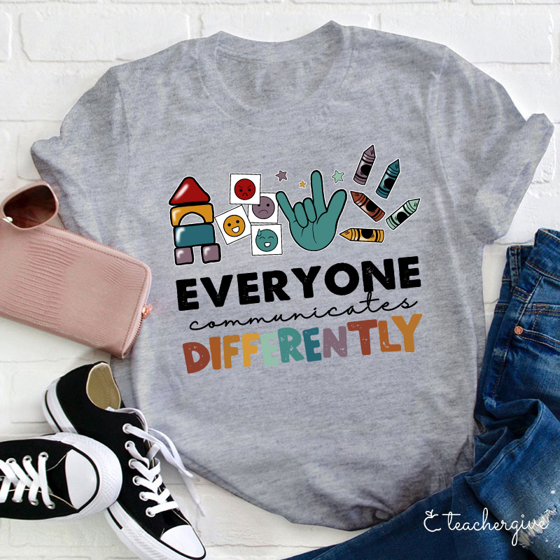 Everyone Communicates Differently Teacher T-Shirt
