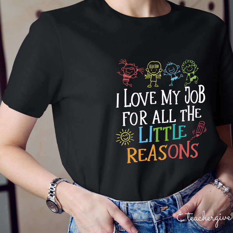 I Love My Job For All The Little Reasons T-Shirt