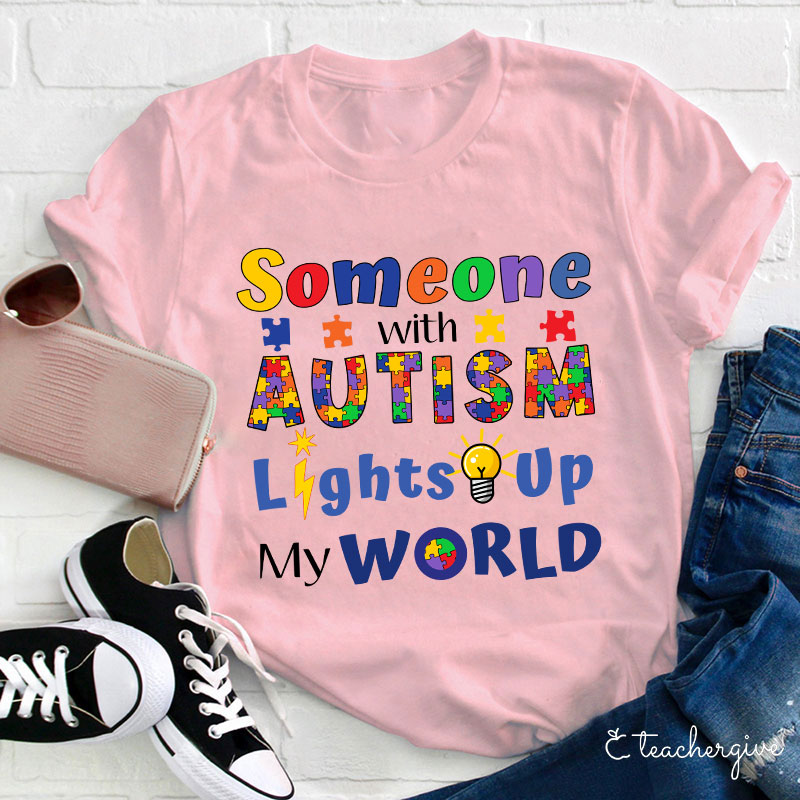 Someone With Autism Lights Up My World Teacher T-Shirt